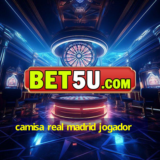 camisa real madrid jogador